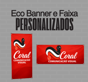 Eco Banner e Faixa Personalizados Coral Comunicação Visual